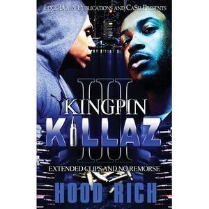 Kingpin Killaz 3: Extended Clips and No Remorse -- Hood Rich